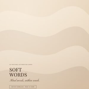 Soft Words: 30 Printable Affirmation Cards